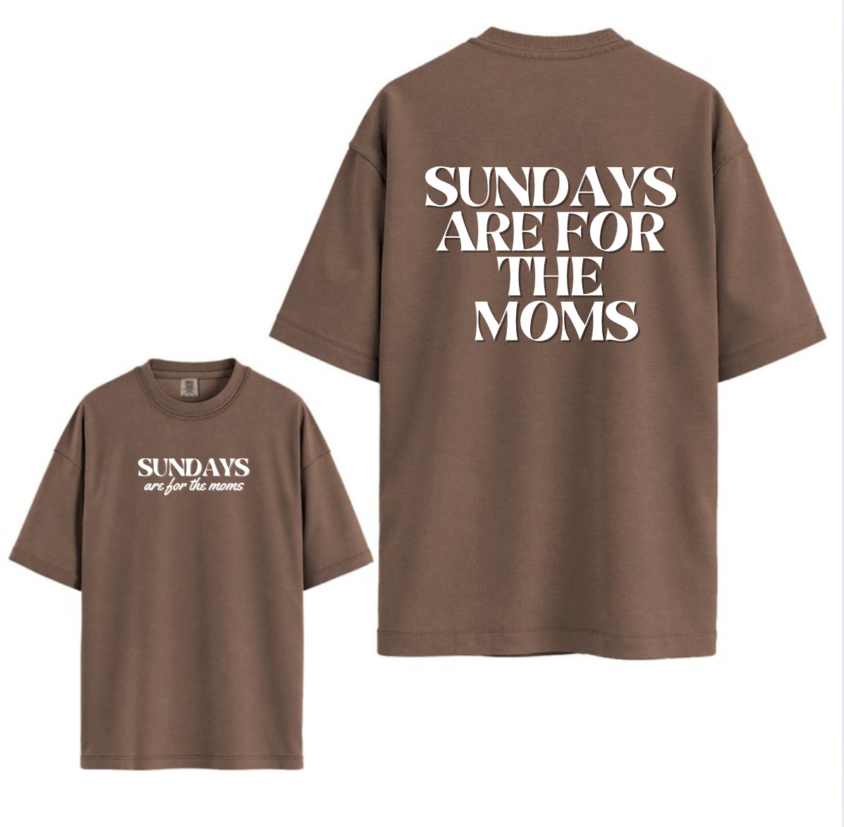 SUNDAYS ARE FOR THE MOMS Tee