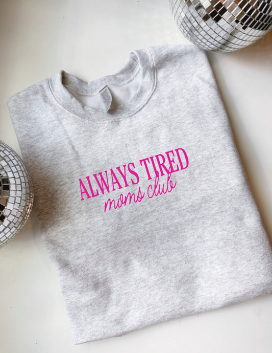 Pre-Order Always Tired Moms Club Pink Crewneck