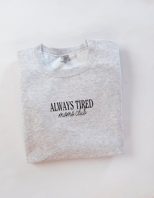 Pre-Order Always Tired Moms Club Crewneck