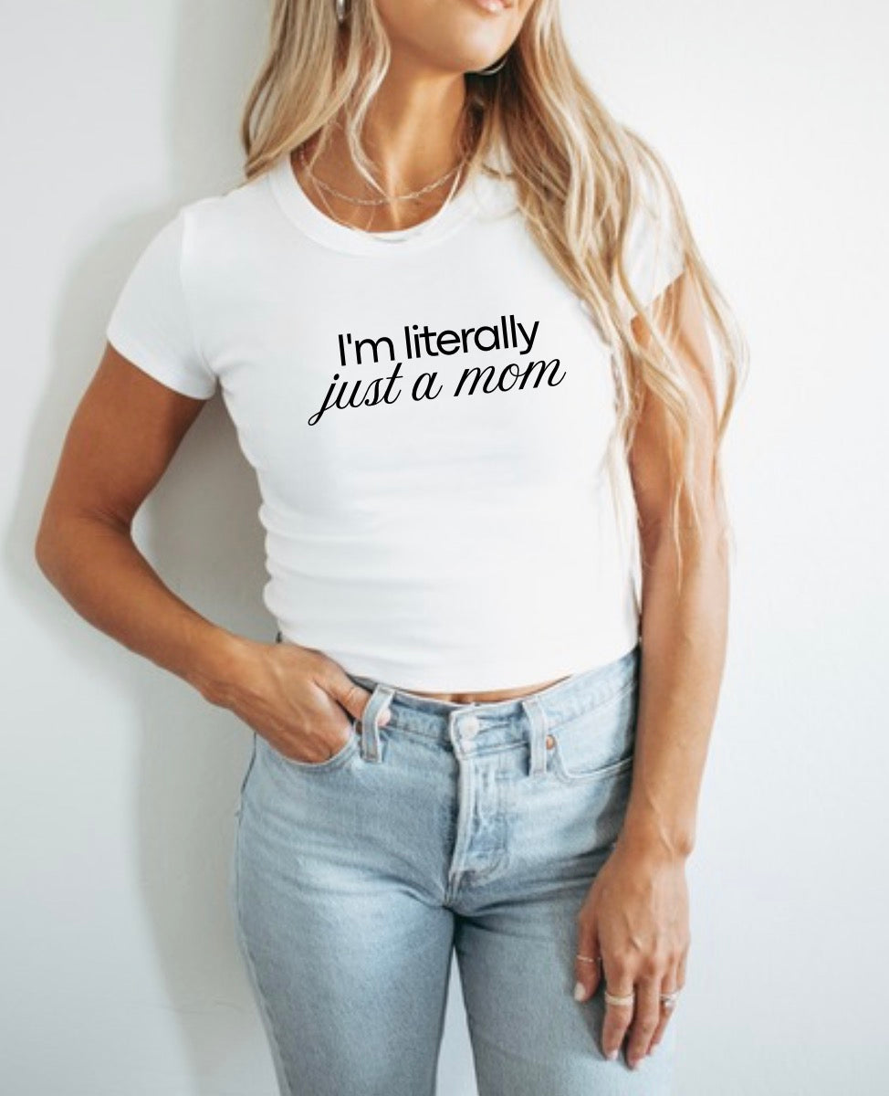 I’m Literally Just A Mom Baby Tee